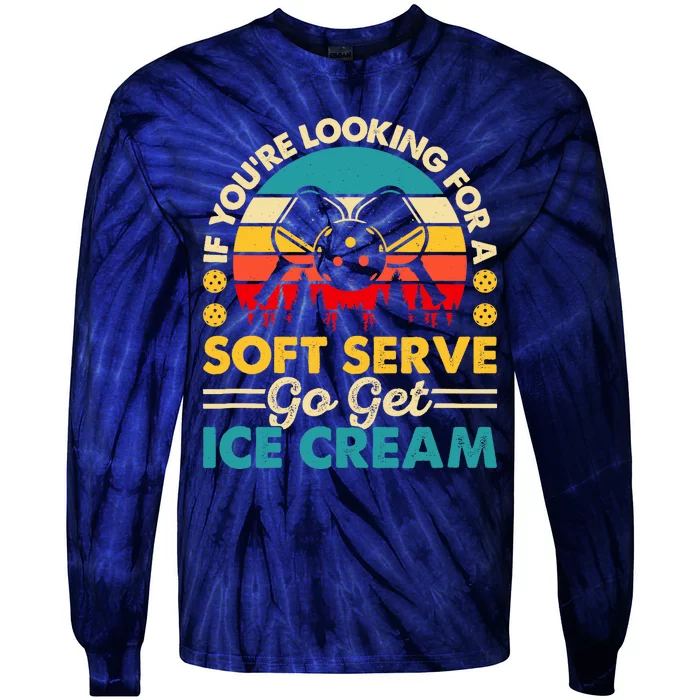 Pickleball Lover If You Want Soft Serve Go Get Ice Cream Tie-Dye Long Sleeve Shirt