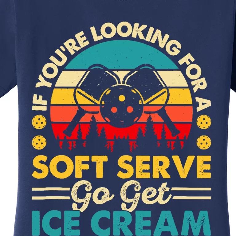 Pickleball Lover If You Want Soft Serve Go Get Ice Cream Women's T-Shirt