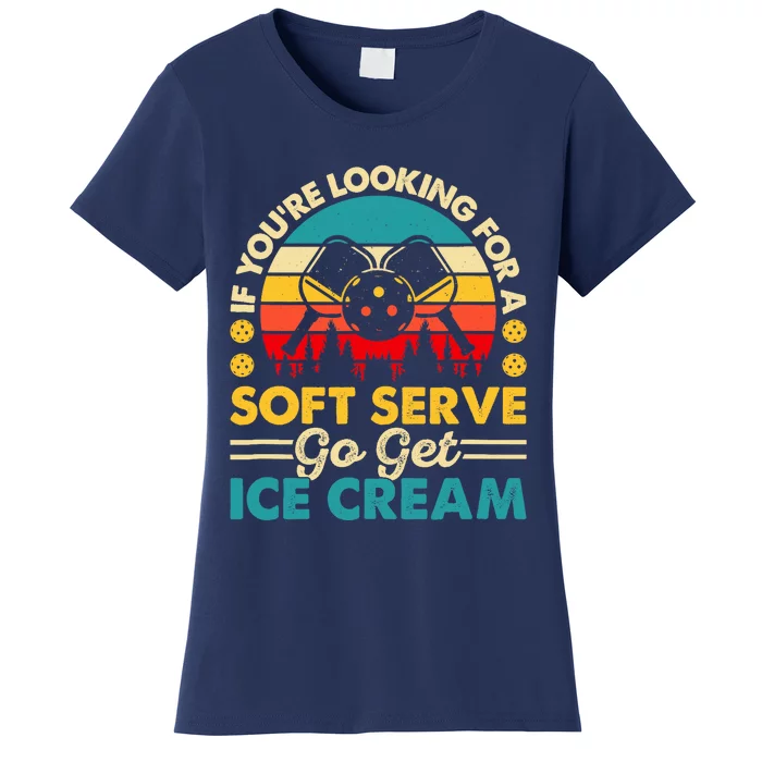 Pickleball Lover If You Want Soft Serve Go Get Ice Cream Women's T-Shirt