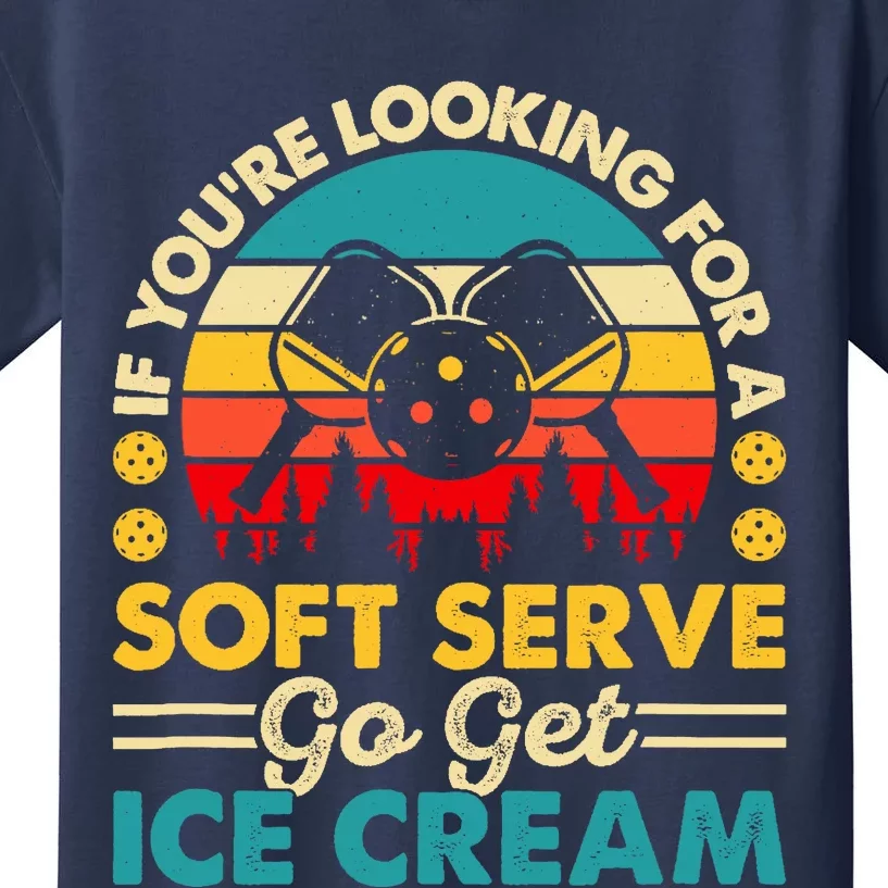 Pickleball Lover If You Want Soft Serve Go Get Ice Cream Kids T-Shirt