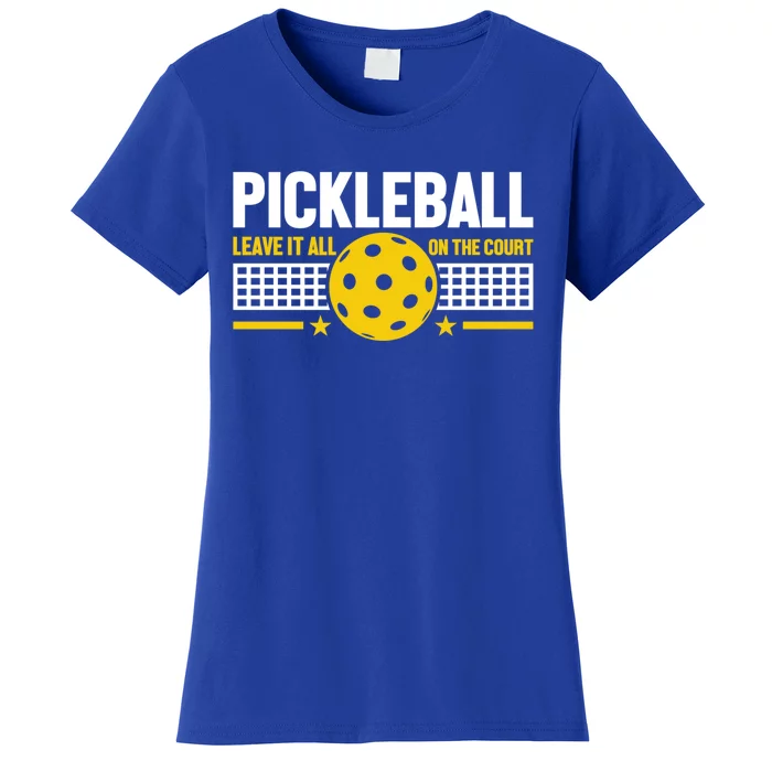 Pickleball Leave It All On Court Meaningful Gift Women's T-Shirt