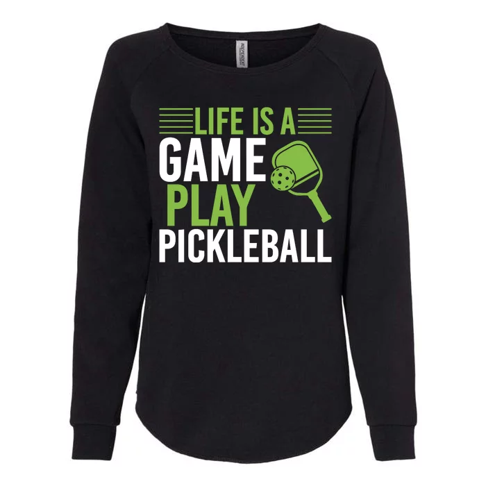 Pickleball Life Is A Game Play Pickleball Funny Pickleball Gift Womens California Wash Sweatshirt