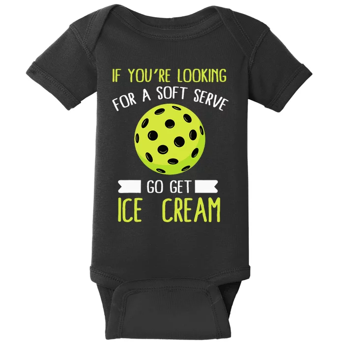 Pickleball Lover If You Want Soft Serve Go Get Ice Cream Baby Bodysuit