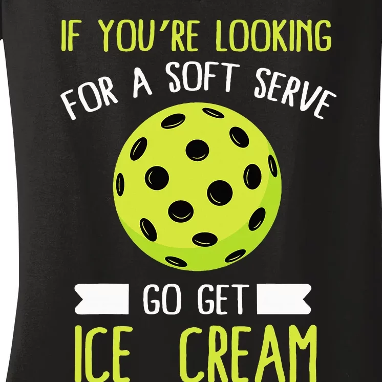 Pickleball Lover If You Want Soft Serve Go Get Ice Cream Women's V-Neck T-Shirt