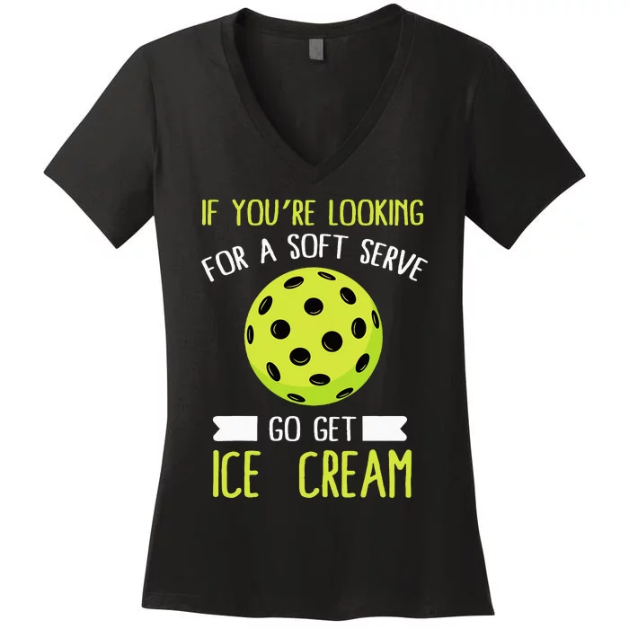 Pickleball Lover If You Want Soft Serve Go Get Ice Cream Women's V-Neck T-Shirt