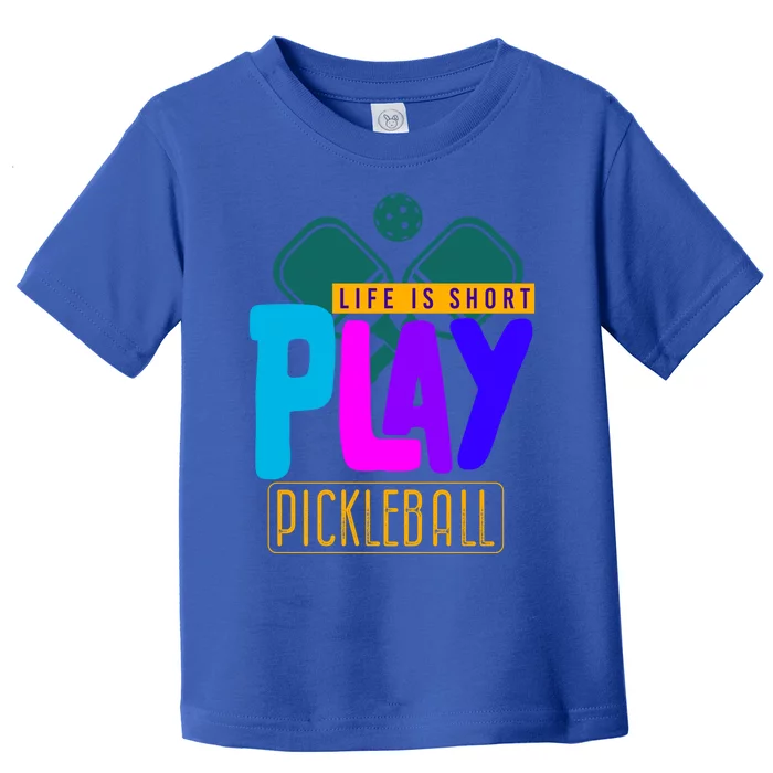 Pickleball Life Is Short Play Pickle Ball Gift Toddler T-Shirt