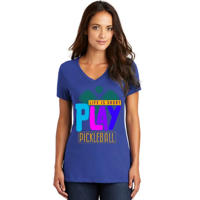 Pickleball Life Is Short Play Pickle Ball Gift Women's V-Neck T-Shirt