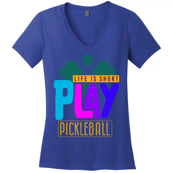 Pickleball Life Is Short Play Pickle Ball Gift Women's V-Neck T-Shirt