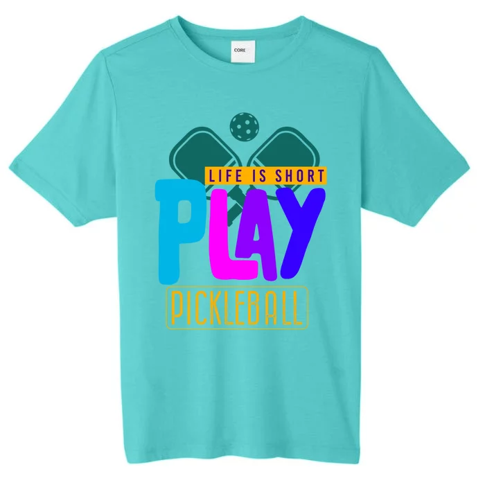 Pickleball Life Is Short Play Pickle Ball Gift ChromaSoft Performance T-Shirt