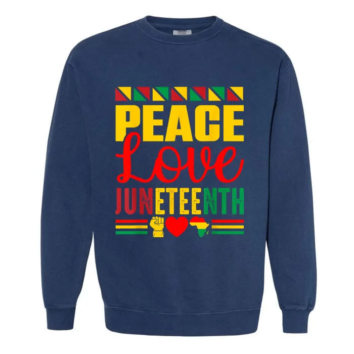 Peace Love & Juneteenth June 19th Freedom Day Garment-Dyed Sweatshirt