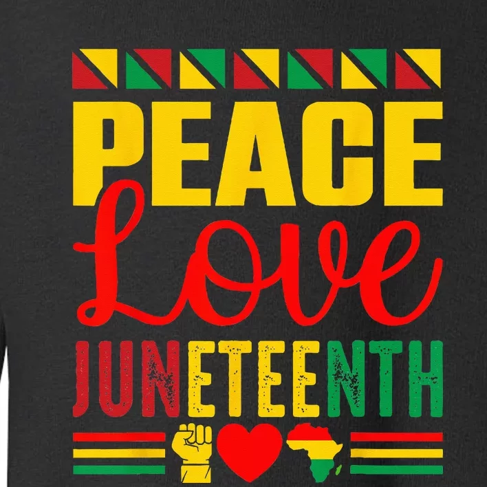 Peace Love & Juneteenth June 19th Freedom Day Toddler Sweatshirt