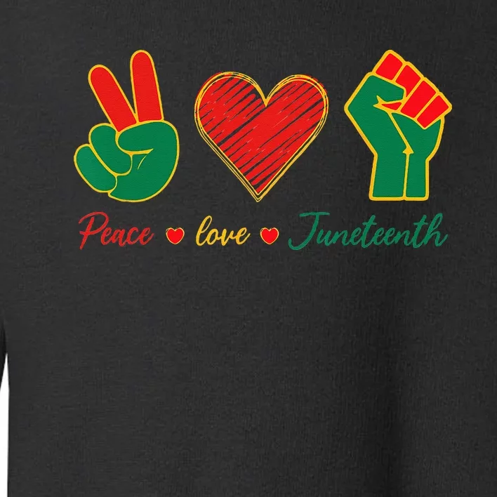 Peace Love & Juneteenth June 19th Freedom Day Toddler Sweatshirt