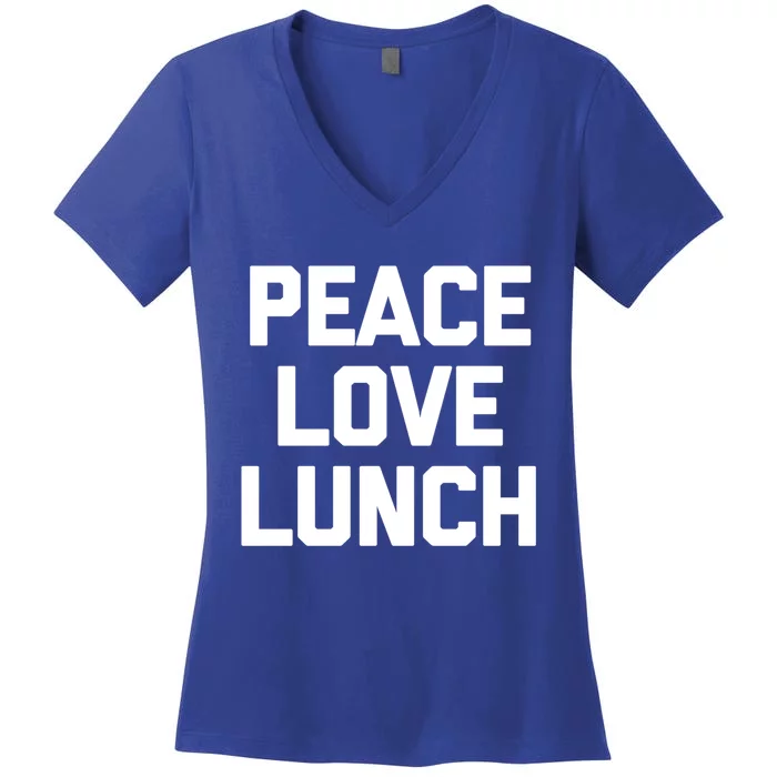 Peace Love Lunch Gift Funny Saying Sarcastic Humor Food Great Gift Women's V-Neck T-Shirt