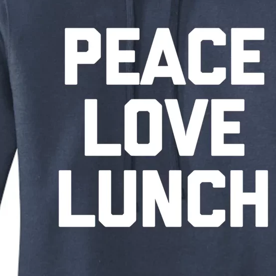 Peace Love Lunch Gift Funny Saying Sarcastic Humor Food Great Gift Women's Pullover Hoodie