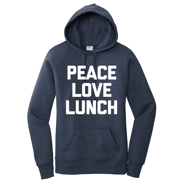 Peace Love Lunch Gift Funny Saying Sarcastic Humor Food Great Gift Women's Pullover Hoodie