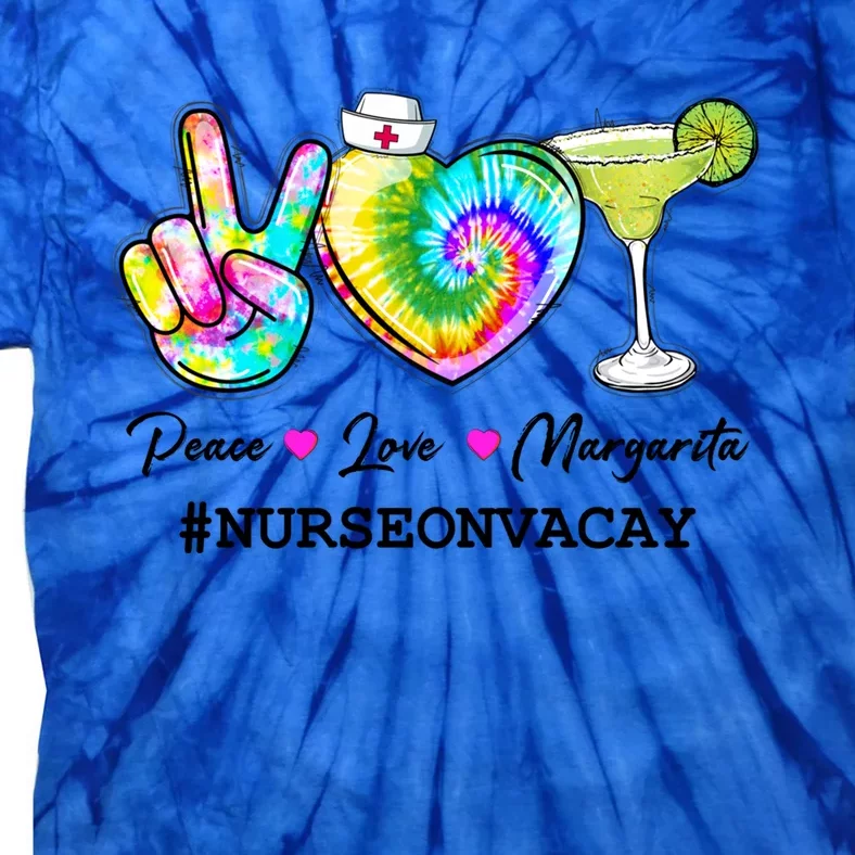 Peace Love Margarita Nurse On Vacay Summer Vibes Summer Meaningful Gift Tie-Dye T-Shirt