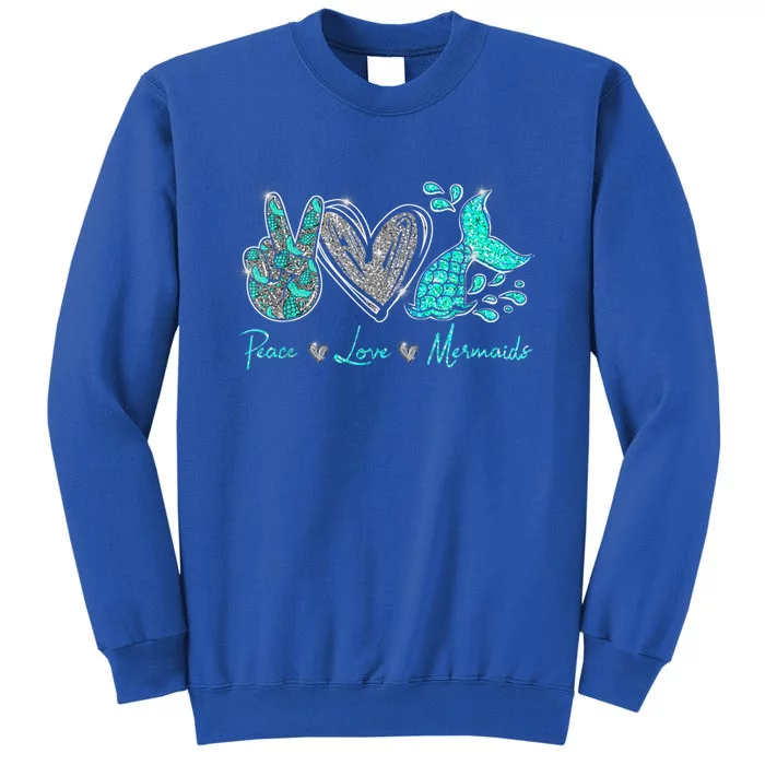 Peace Love Mermaids Mermaid Lover Funny Gift Funny Gift Tall Sweatshirt