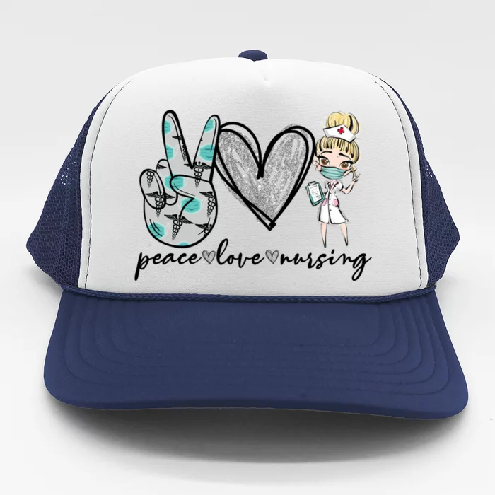 Peace Love Nursing Funny Love Nurse Nurse Day Nurse Week Gift Trucker Hat