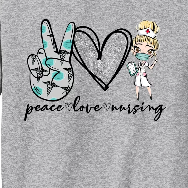 Peace Love Nursing Funny Love Nurse Nurse Day Nurse Week Gift Tall Sweatshirt