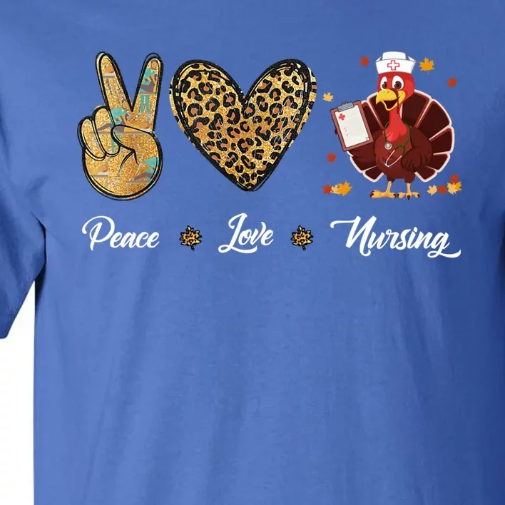 Peace Love Nursing Funny Thanksgiving Turkey Outfit Gift Tall T-Shirt