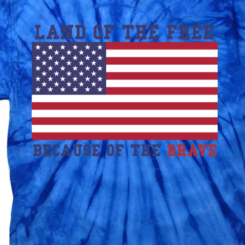 Patriotic Land Of The Free Because Of The Brave Funny Gift Great Gift Tie-Dye T-Shirt