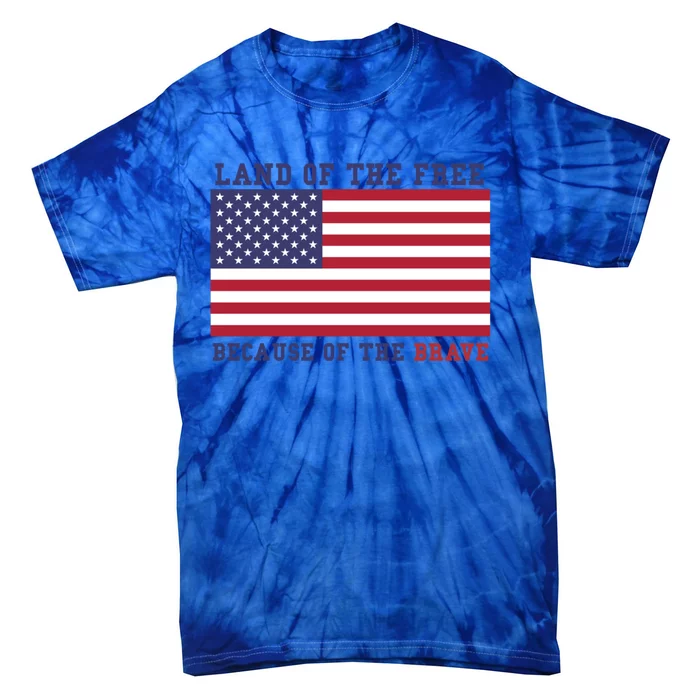 Patriotic Land Of The Free Because Of The Brave Funny Gift Great Gift Tie-Dye T-Shirt