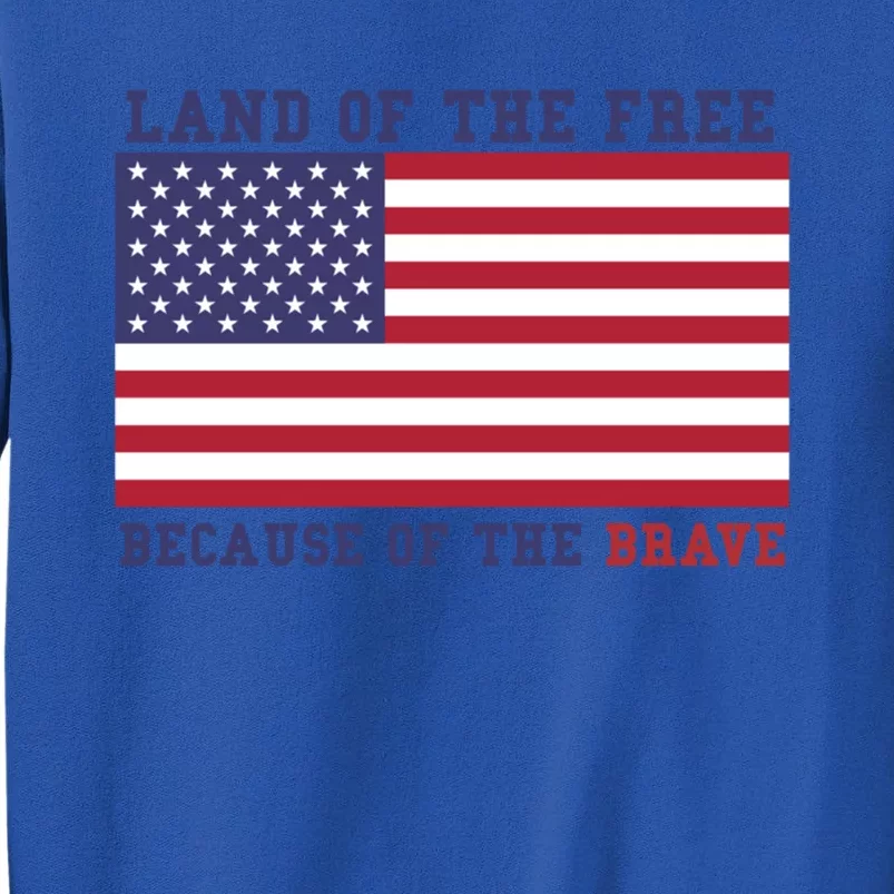 Patriotic Land Of The Free Because Of The Brave Meaningful Gift Sweatshirt