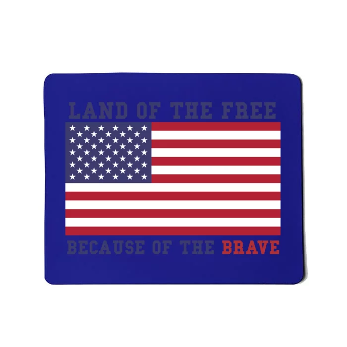 Patriotic Land Of The Free Because Of The Brave Meaningful Gift Mousepad