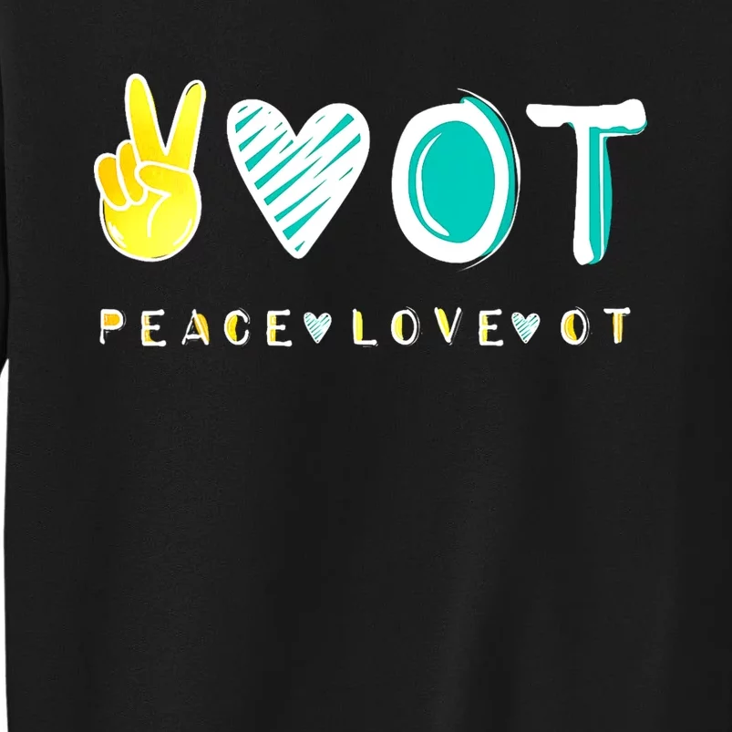 Peace Love Ot Ota Occupational Therapy Therapist Gift Tall Sweatshirt