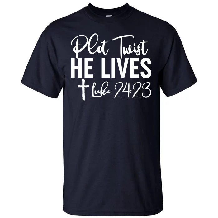 Plot Twist He Lives Luke 24:23 Tall T-Shirt