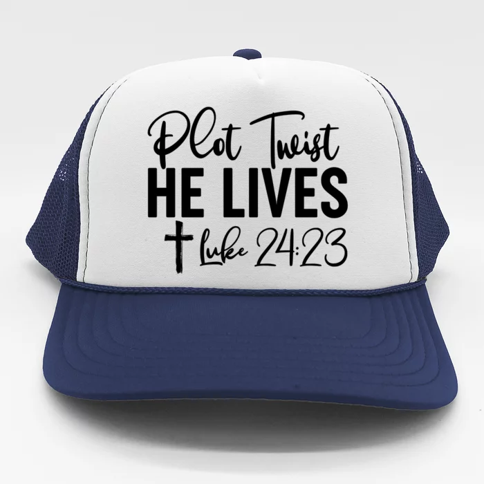 Plot Twist He Lives Luke 24:23 Trucker Hat