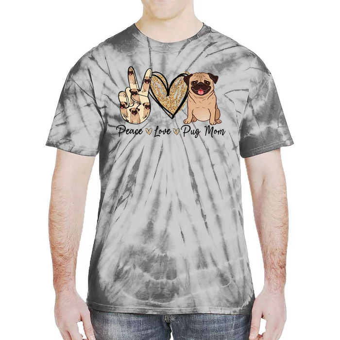 Peace Love Pug Mom Funny Dog Mom Puppy Lover MotherS Day Tie-Dye T-Shirt