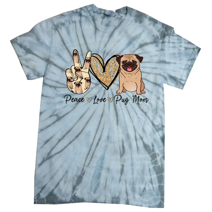 Peace Love Pug Mom Funny Dog Mom Puppy Lover MotherS Day Tie-Dye T-Shirt