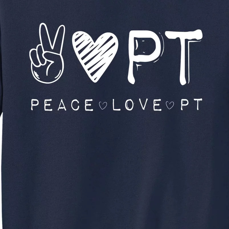 Peace Love PT Shirts Physical Therapist Therapy Gift Tall Sweatshirt