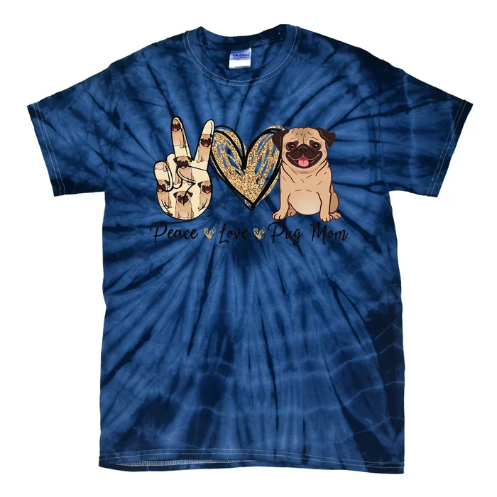 Peace Love Pug Mom Funny Dog Mom Puppy Lover Mother's Day Tie-Dye T-Shirt