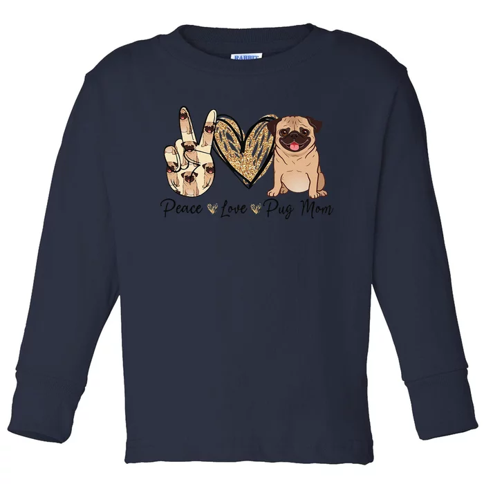 Peace Love Pug Mom Funny Dog Mom Puppy Lover Mother's Day Toddler Long Sleeve Shirt