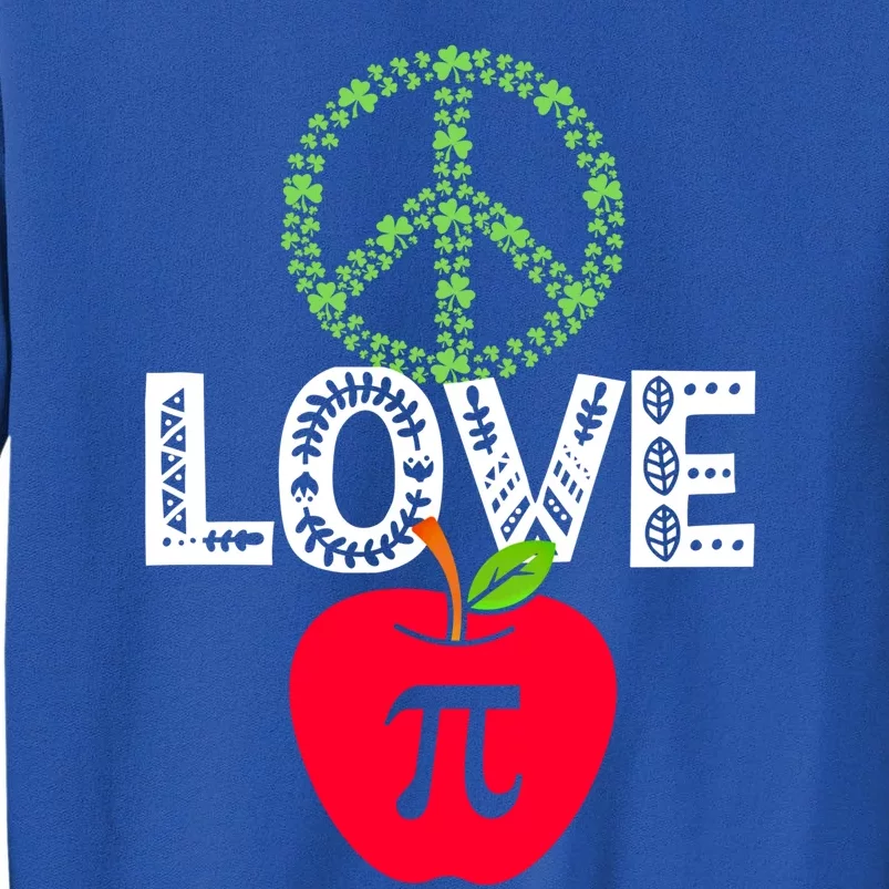 Peace Love Pi Day Outfit Shamrock Lucky Teachers And Students Funny Gift Tall Sweatshirt