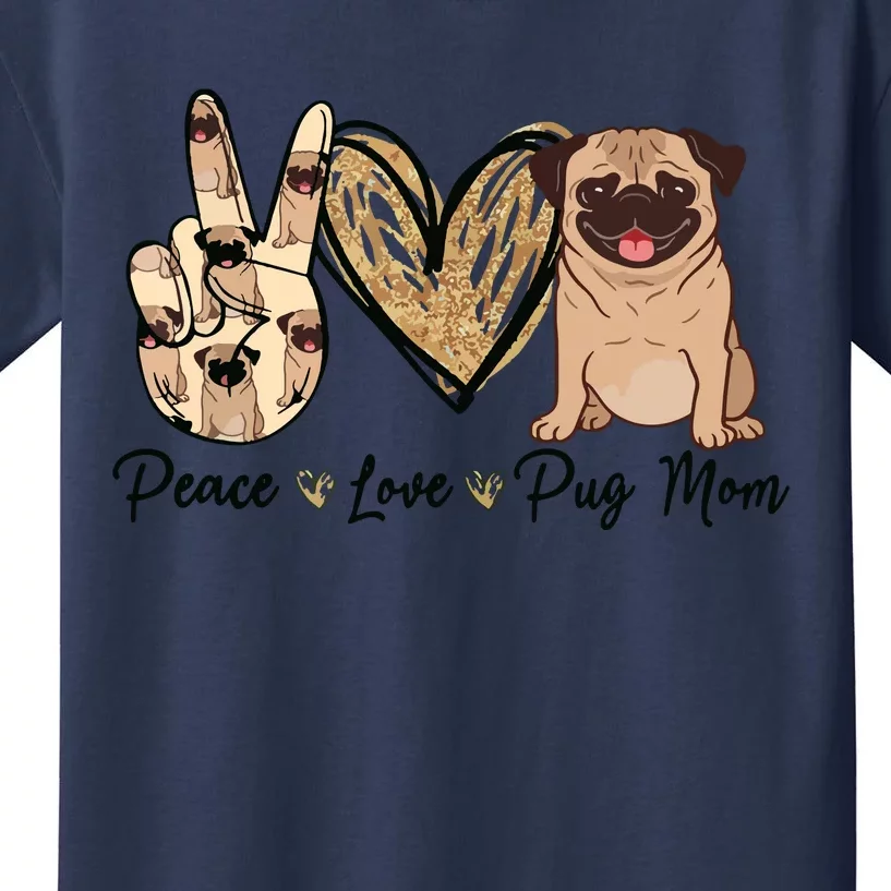 Peace Love Pug Mom Funny Dog Mom Puppy Lover Mothers Day Kids T-Shirt