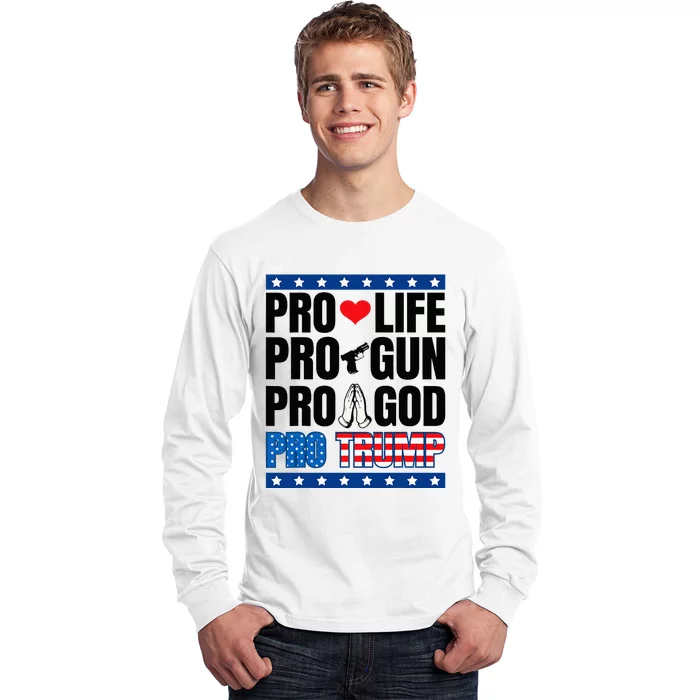 Pro Life Pro Gun Pro God Pro Trump Long Sleeve Shirt