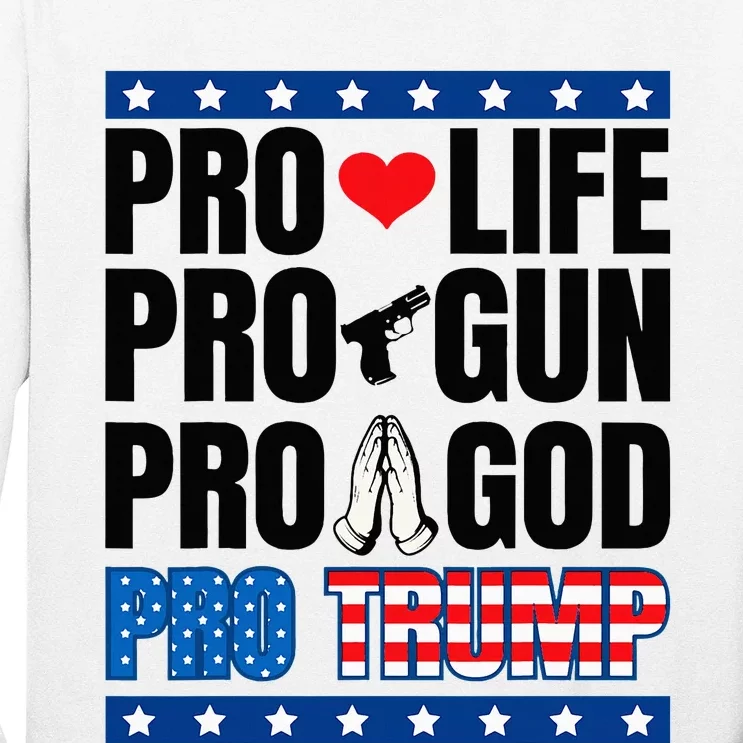 Pro Life Pro Gun Pro God Pro Trump Long Sleeve Shirt