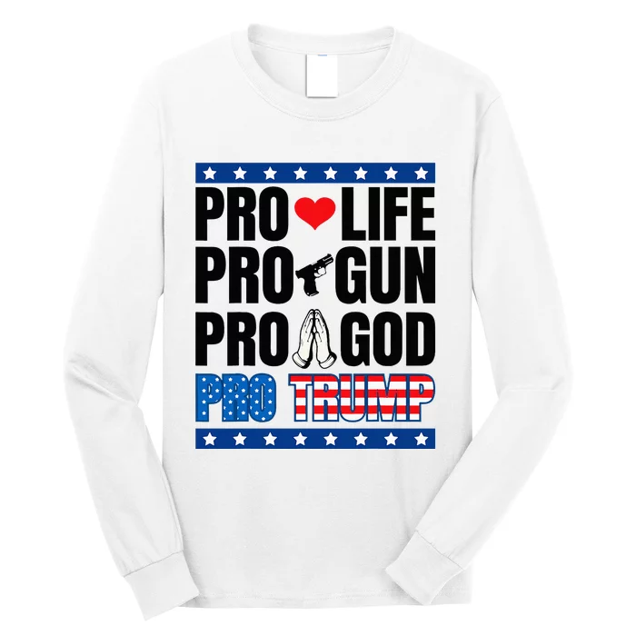 Pro Life Pro Gun Pro God Pro Trump Long Sleeve Shirt