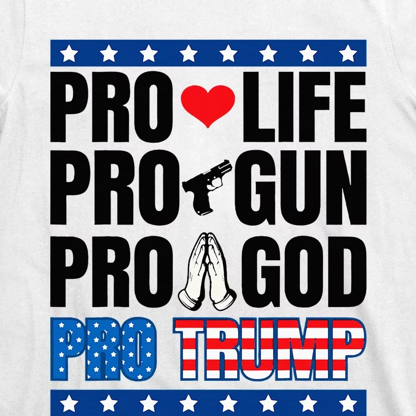 Pro Life Pro Gun Pro God Pro Trump T-Shirt