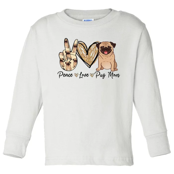 Peace Love Pug Mom Funny Dog Mom Puppy Lover Mother's Day Toddler Long Sleeve Shirt