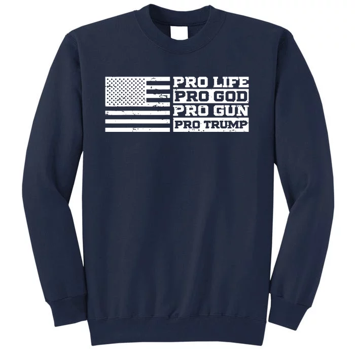 Pro Life Pro God Pro Gun Pro Trump Tall Sweatshirt