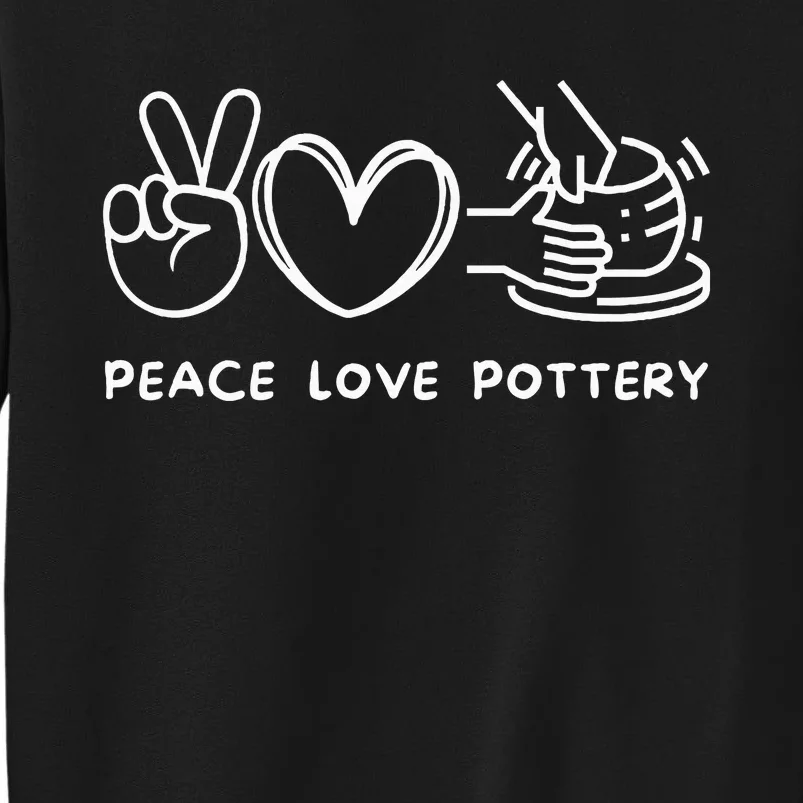 Peace Love Pottery Pottery Lover Ceramics Artist Tall Sweatshirt