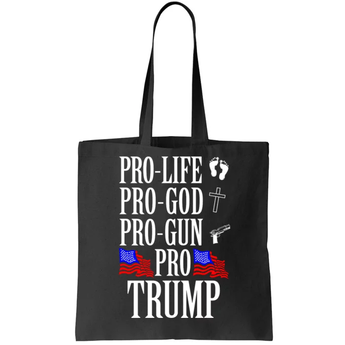 Pro Life Pro God Pro Gun Pro Trump Tote Bag