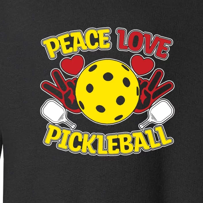 Peace Love Pickleball Sport Gift Pickleball Player Toddler Sweatshirt