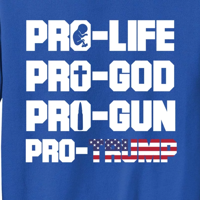 Pro Life Pro God Pro Gun Pro Trump 2020 Conservative Gift Tall Sweatshirt