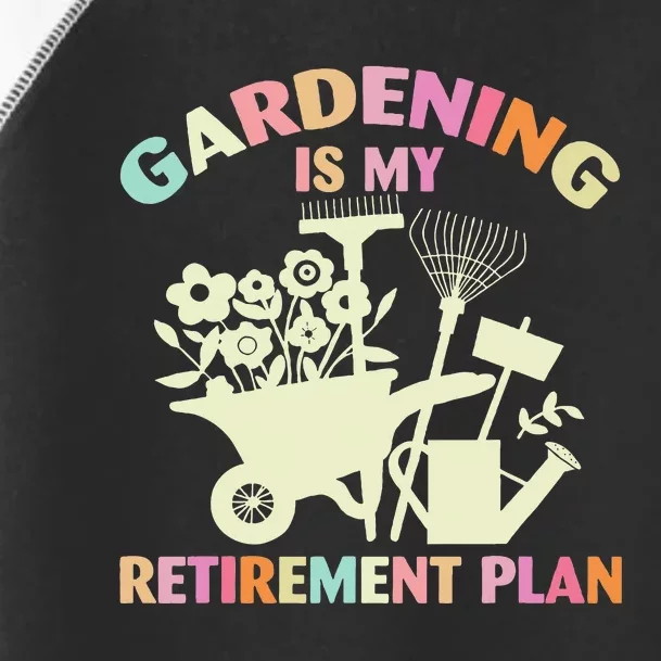 Planting Lover Retired Gardening Is My Retirement Plan Toddler Fine Jersey T-Shirt