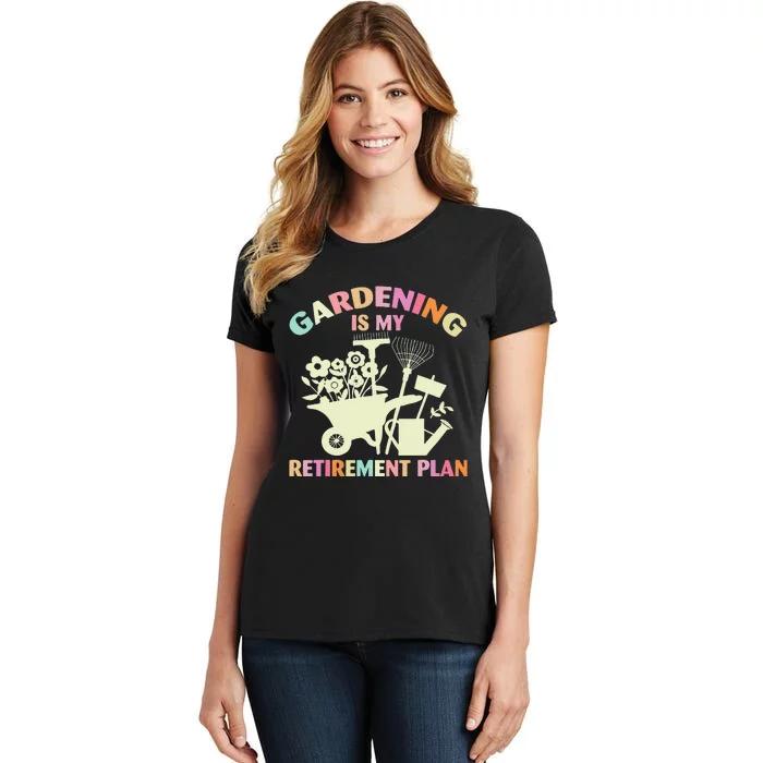 Planting Lover Retired Gardening Is My Retirement Plan Women's T-Shirt